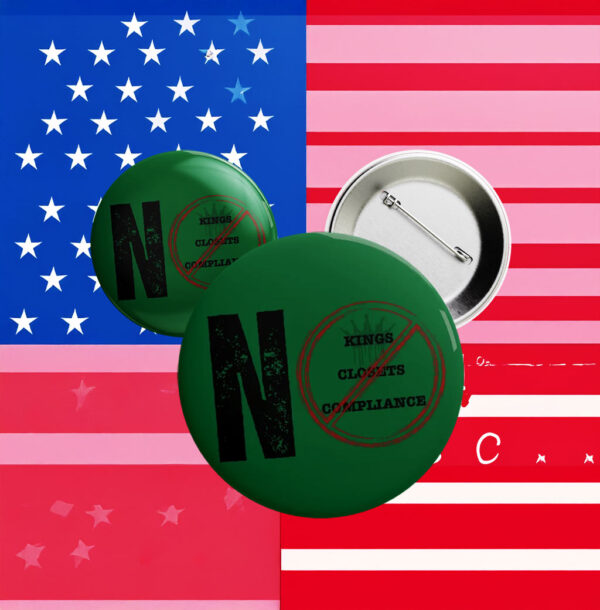 Green Protest Pin for LGBTQ+ & Anti-Authoritarian Activism, No Kings No Closets No Compliance Button