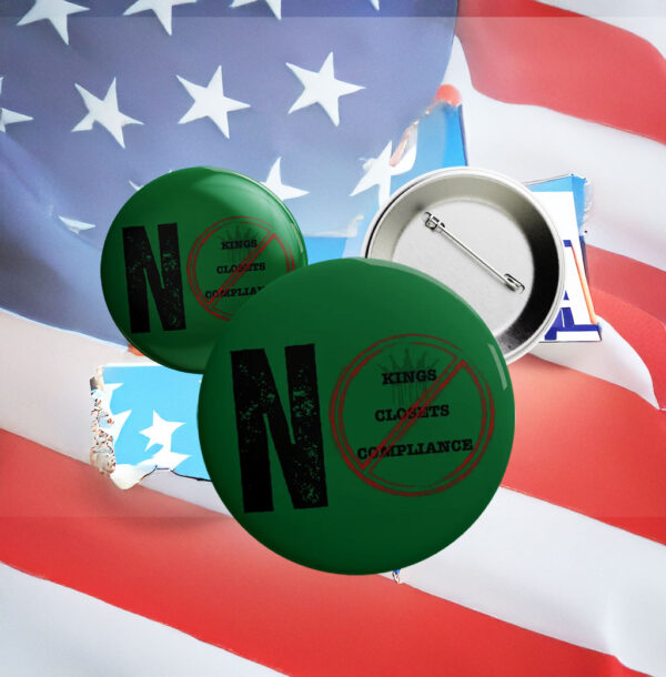 Green Protest Pin for LGBTQ+ & Anti-Authoritarian Activism, No Kings No Closets No Compliance Button
