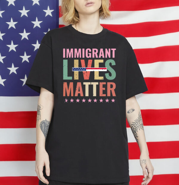 Immigrant Lives Matter Shirt – Pro-Immigrant Protest Tee, Anti-Trump Equality Statement Shirt