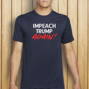 Impeach Convicted Felons Shirt, Impeach Trump Again T-Shirt