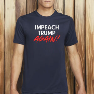 Impeach Convicted Felons Shirt, Impeach Trump Again T-Shirt
