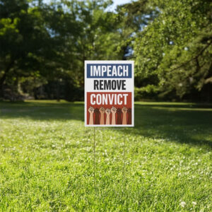 Impeach Remove Convict Protest Yard Sign