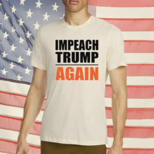 Impeach Trump Again T-Shirt