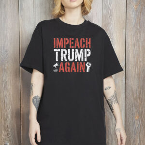Impeach Trump Again T-Shirt – Bold Political Statement Shirt