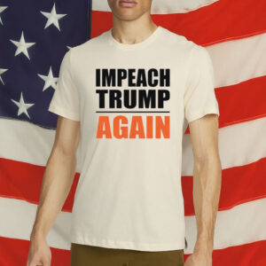 Impeach Trump Again T-Shirt