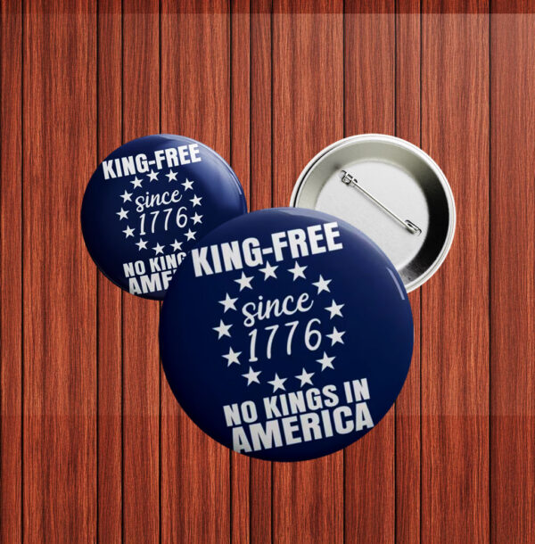 King-Free Since 1776 – Funny Anti-Trump Patriotic Pin