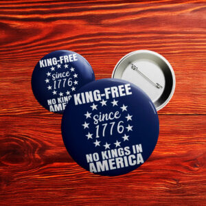 King-Free Since 1776 – Funny Anti-Trump Patriotic Pin