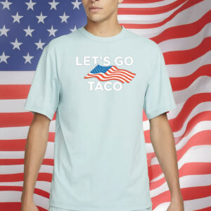 Let’s Go TACO T-Shirt – Funny Anti-Trump Political Tee – Anti-MAGA Protest Shirt