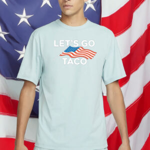 Let’s Go TACO T-Shirt – Funny Anti-Trump Political Tee – Anti-MAGA Protest Shirt
