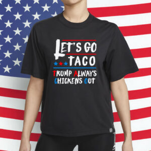 Let's Go Taco Funny Always Chickens Out Let's Go Taco T-Shirt