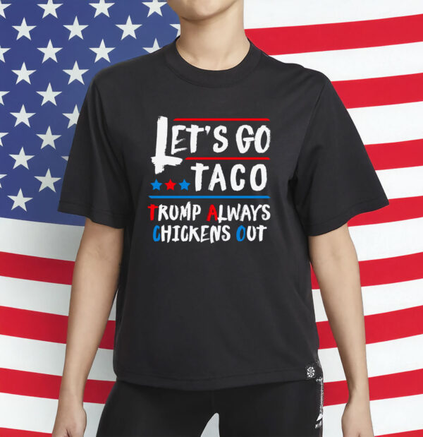 Let's Go Taco Funny Always Chickens Out Let's Go Taco T-Shirt