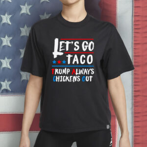 Let's Go Taco Funny Always Chickens Out Let's Go Taco T-Shirt
