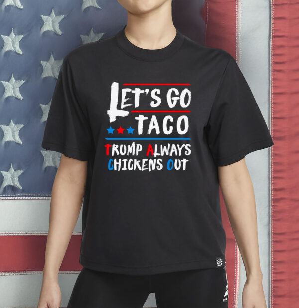 Let's Go Taco Funny Always Chickens Out Let's Go Taco T-Shirt