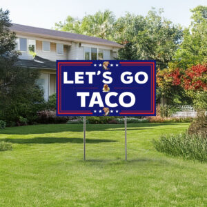 Let's Go Taco Sign, Trump Always Chickens Out Protest Sign, Anti-Trump Yard Sign