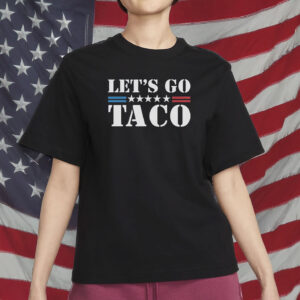 Let's Go Taco T-Shirt, Anti Trump Gift Taco Trump Tshirt