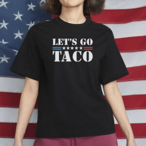 Let's Go Taco T-Shirt, Anti Trump Gift Taco Trump Tshirt