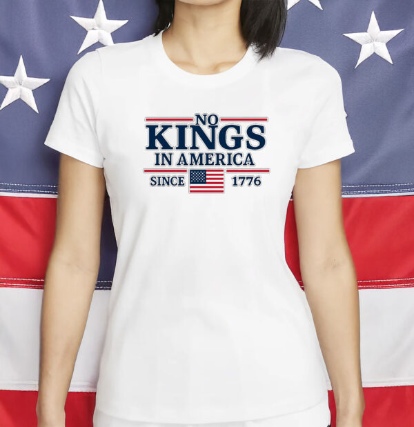 Liberal Leftist Shirt, Protest Tee, No Kings In America Since 1776 T-shirt