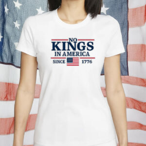 Liberal Leftist Shirt, Protest Tee, No Kings In America Since 1776 T-shirt