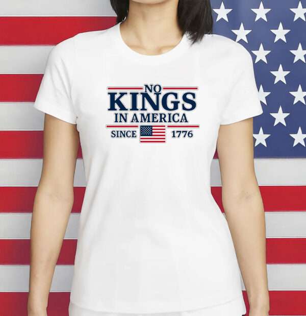 Liberal Leftist Shirt, Protest Tee, No Kings In America Since 1776 T-shirt