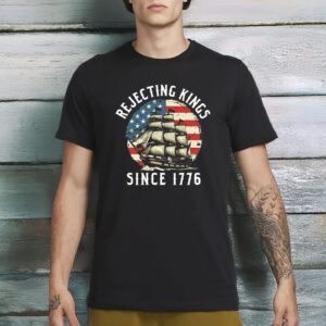 Liberal Shirt, Rejecting Kings Since 1776 Protest Shirt