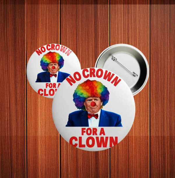 No Crown for a Clown Pin – Anti‑Trump No Kings in America Protest Button