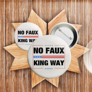 No Faux King Way Anti trump Pin Button