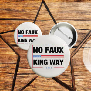 No Faux King Way Anti trump Pin Button