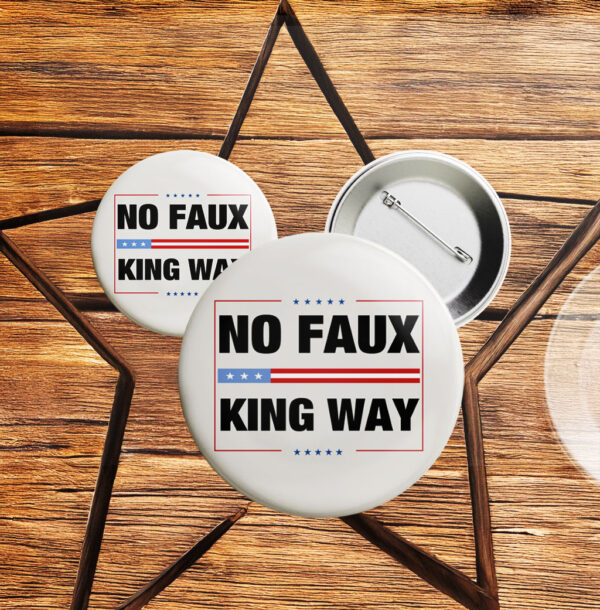 No Faux King Way Anti trump Pin Button