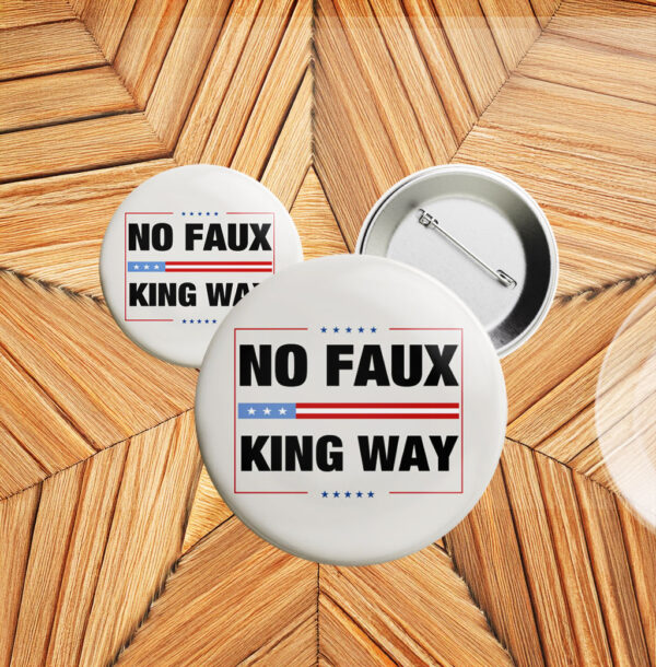 No Faux King Way Anti trump Pin Button