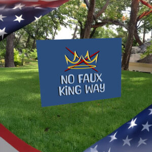 No Faux King Way, No Kings Yard Sign