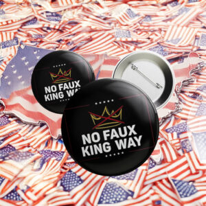 No Faux King Way Pin Button