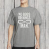 No Gods or Kings, Only Man Shirt