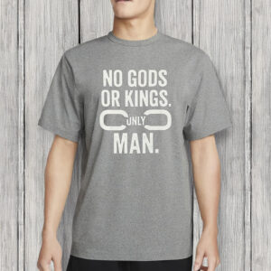 No Gods or Kings, Only Man Shirt