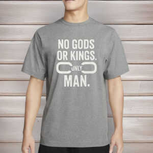 No Gods or Kings, Only Man Shirt