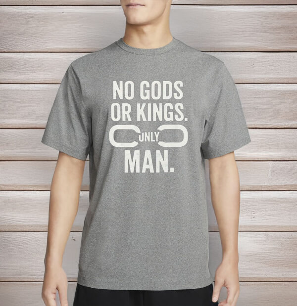 No Gods or Kings, Only Man Shirt