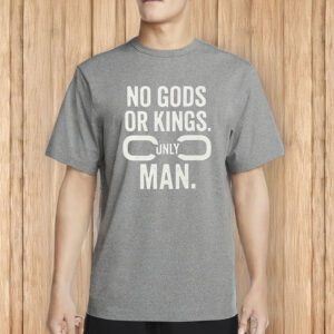 No Gods or Kings, Only Man Shirt