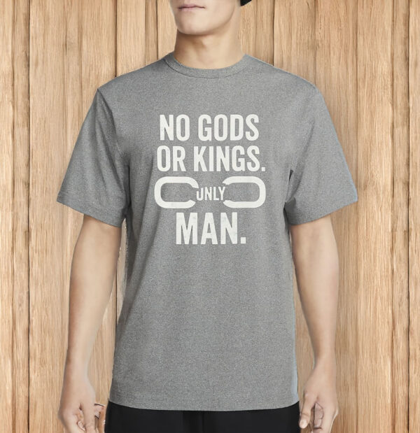 No Gods or Kings, Only Man Shirt