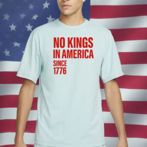 No Kings In America Since 1776 Shirts - Pro Democracy Patriotic T-Shirt