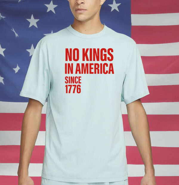 No Kings In America Since 1776 Shirts - Pro Democracy Patriotic T-Shirt