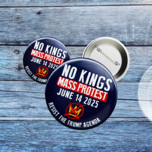 No Kings Mass Protest June 14 2025 Resist Trump Agenda Anti Trump Cause Button