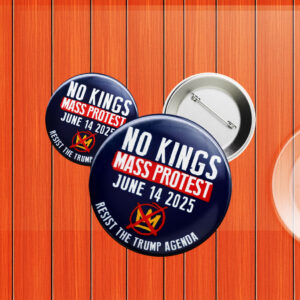 No Kings Mass Protest June 14 2025 Resist Trump Agenda Anti Trump Cause Button