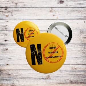 No Kings No Closets No Compliance Button – Yellow LGBTQ+ Protest Pin