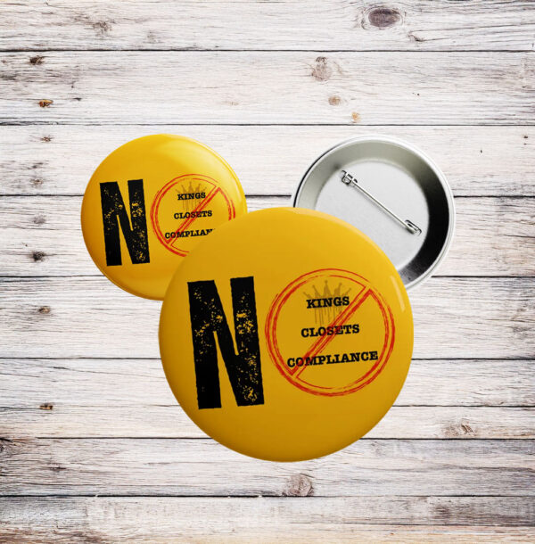 No Kings No Closets No Compliance Button – Yellow LGBTQ+ Protest Pin