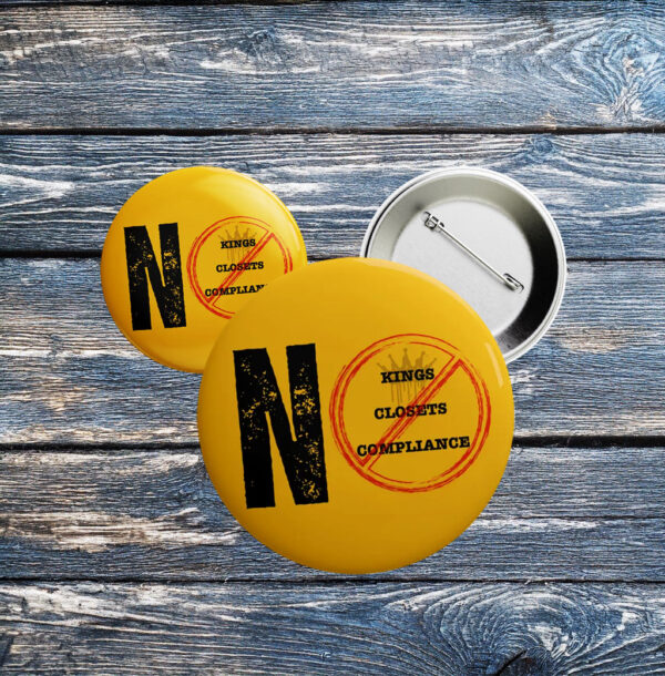 No Kings No Closets No Compliance Button – Yellow LGBTQ+ Protest Pin