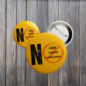 No Kings No Closets No Compliance Button – Yellow LGBTQ+ Protest Pin