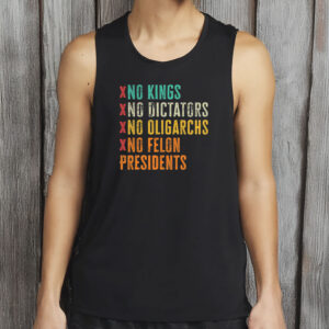 No Kings No Dictators No Oligarchs No Felon Presidents Shirt