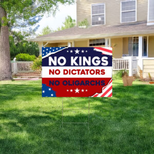 No Kings No Dictators No Oligarchs Yard Sign
