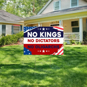 No Kings No Dictators No Oligarchs Yard Sign