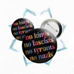 No Kings No Fascists No Nazis Button