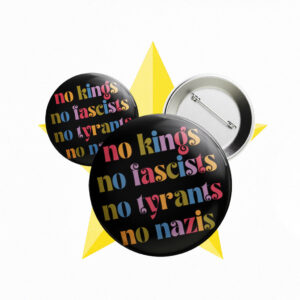 No Kings No Fascists No Nazis Button